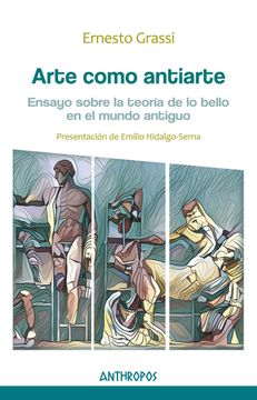 portada Arte Como Antiarte: Ensayo Sobre la Teoría de lo Bello en el Mundo Antiguo (Autores, Textos y Temas. Humanismo) (in Spanish)