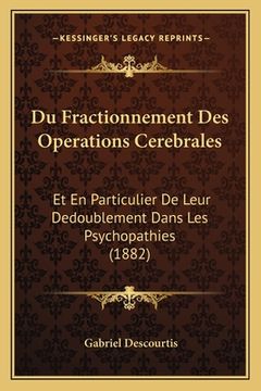 portada Du Fractionnement Des Operations Cerebrales: Et En Particulier De Leur Dedoublement Dans Les Psychopathies (1882) (en Francés)