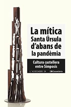 portada La Mítica Santa Úrsula D'Abans de la Pandèmia: Cultura Castellera Entre Simposis: 34 (L'Aixecador) (in Catalá)