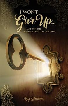 portada I Won't Give Up: Unlock The Treasures Waiting For You (en Inglés)