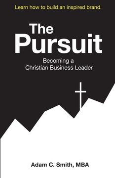 portada The Pursuit: Becoming a Christian Business Leader (en Inglés)