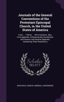 portada Journals of the General Conventions of the Protestant Episcopal Church, in the United States of America: From ... 1784 to ... 1814, Inclusive. Also, F (in English)