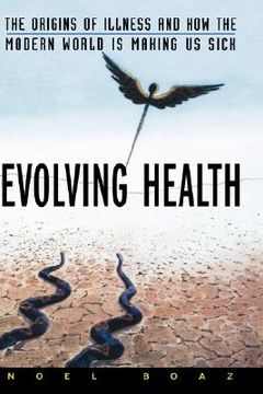 portada evolving health: the origins of illness and how the modern world is making us sick (en Inglés)