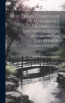 portada Arte China Constante de Alphabeto e Grammatica Comprehendendo Modelos das Differentes Composiçoens (en Portugués)