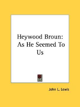portada heywood broun: as he seemed to us (en Inglés)