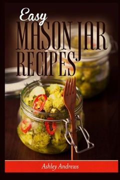 portada Easy Mason Jar Recipes: A Guide to Quick Meals in Jars for Busy People Like You