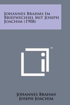 portada Johannes Brahms Im Briefwechsel Mit Joseph Joachim (1908) (en Alemán)