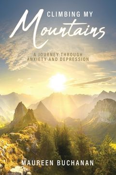 portada Climbing My Mountains: A Journey Through Anxiety and Depression (en Inglés)