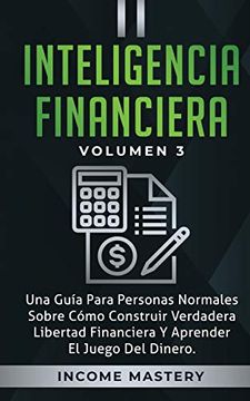 portada Inteligencia Financiera: Una Guía Para Personas Normales Sobre Cómo Construir Verdadera Libertad Financiera y Aprender el Juego del Dinero Volumen 3