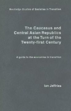portada the caucasus and central asian republics at the turn of the twenty-first century: a guide to the economies in transition (en Inglés)