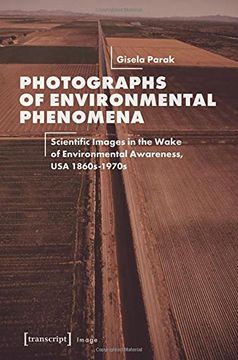 portada Photographs of Environmental Phenomena: Scientific Images in the Wake of Environmental Awareness, usa 1860S-1970S (in English)