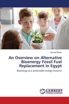 portada An Overview on Alternative Bioenergy Fossil Fuel Replacement in Egypt (en Inglés)