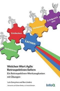 portada Welchen Wert Agile Retrospektiven liefern: Ein Retrospektiven-Werkzeugkasten mit Übungen (in German)