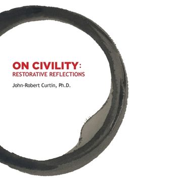 portada ON CIVILITY Restorative Reflections: Where has all the civility gone? A collection of poetry that takes us on a treasure hunt to restore the concept o 