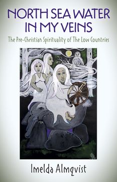 portada North Sea Water in My Veins: The Pre-Christian Spirituality of the Low Countries (in English)