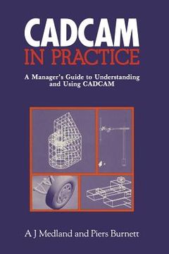 portada Cad/CAM in Practice: A Manager's Guide to Understanding and Using Cad/CAM (en Inglés)