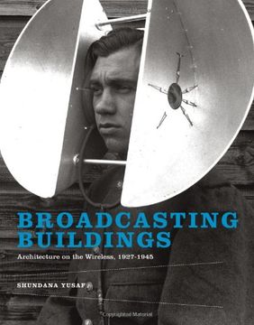 portada Broadcasting Buildings: Architecture on the Wireless, 1927-1945 (The mit Press) (in English)