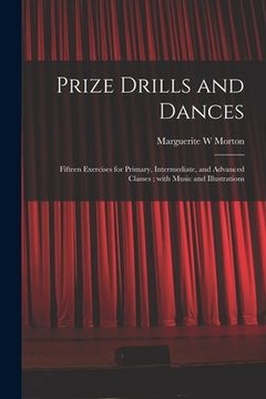 portada Prize Drills and Dances: Fifteen Exercises for Primary, Intermediate, and Advanced Classes; With Music and Illustrations (in English)