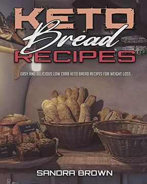 portada Keto Bread Recipes: Easy and Delicious low Carb Keto Bread Recipes for Weight Loss (en Inglés)