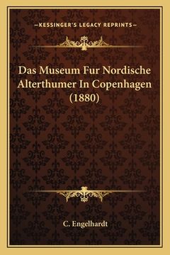 portada Das Museum Fur Nordische Alterthumer In Copenhagen (1880) (en Alemán)