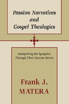 portada passion narratives and gospel theologies: interpreting the synoptics through their passion stories (en Inglés)