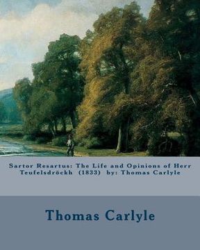Sartor Resartus: The Life and Opinions of Herr Teufelsdröckh (1833) by: Thomas Carlyle (en Inglés)
