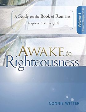 portada Awake to Righteousness, Volume 1: A Study on the Book of Romans, Chapters 1-8 (en Inglés)