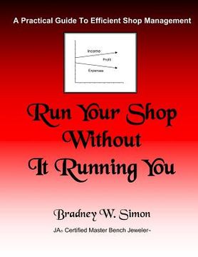 portada Run Your Shop Without It Running You: A Practical Guide To Efficient Shop Management (en Inglés)
