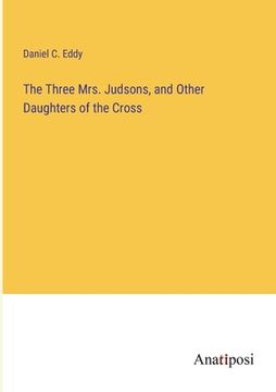 portada The Three Mrs. Judsons, and Other Daughters of the Cross (in English)