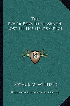 portada the rover boys in alaska or lost in the fields of ice (en Inglés)