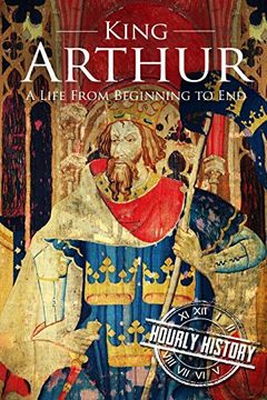 portada King Arthur: A Life From Beginning to End