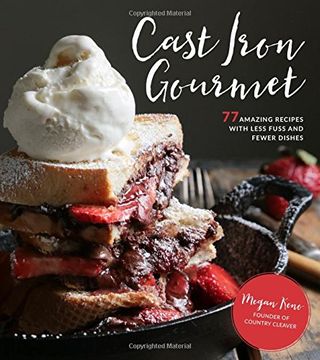 portada Cast Iron Gourmet: 77 Amazing Recipes with Less Fuss and Fewer Dishes