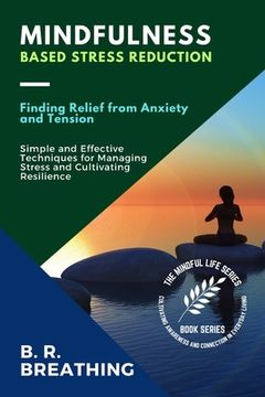 portada Mindfulness-Based Stress Reduction: Simple and Effective Techniques for Managing Stress and Cultivating Resilience