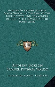 portada memoirs of andrew jackson, major general in the army of the united states, and commander in chief of the division of the south (1818) (en Inglés)