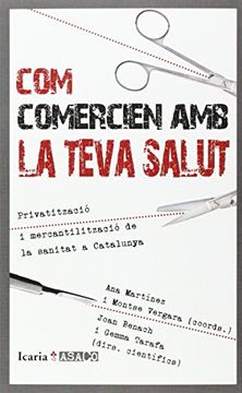 portada COM COMERCIEN AMB LA TEVA SALUT: Privatització i mercantilització de la sanitat a Catalunya (ASACO) (in Catalá)