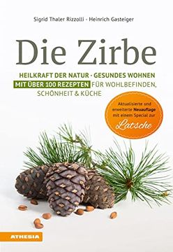 portada Die Zirbe mit Special Lärche: Heilkraft der Natur - Gesundes Wohnen - mit Über 100 Rezepten für Wohlbefinden, Schönheit & Küche (en Alemán)