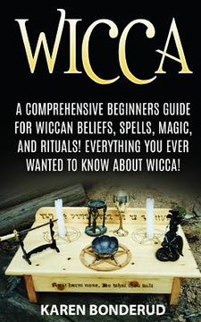portada Wicca: Wicca Beliefs, Spells, Magic, and Rituals, for Beginners! Everything You Ever Wanted to Know about Wicca! (en Inglés)