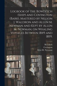portada Logbook of the Bowditch (Ship) and Covington (Bark), Mastered by Nelson J. Waldron and Allen M. Newman and Kept by Allen M. Newman, on Whaling Voyages (in English)