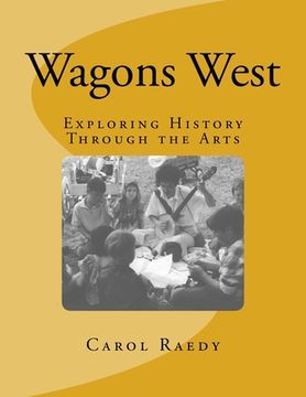 portada Wagons West: Exploring History Through the Arts (en Inglés)