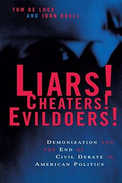 portada Liars! Cheaters! Evildoers! Demonization and the end of Civil Debate in American Politics 