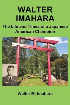 portada Walter Imahara: The Life and Times of a Japanese American Champion (in English)