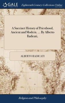 portada A Succinct History of Priesthood, Ancient and Modern. ... By Alberto Radicati, (en Inglés)