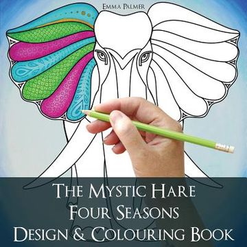 portada The Mystic Hare Four Seasons Design and Colouring Book: A mystical relaxing destressing art and design colouring book for adults and children with ani (en Inglés)