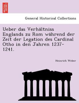 portada Ueber Das Verha Ltniss Englands Zu ROM Wa Hrend Der Zeit Der Legation Des Cardinal Otho in Den Jahren 1237-1241. (en Alemán)