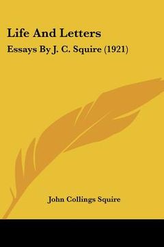 portada life and letters: essays by j. c. squire (1921) (en Inglés)