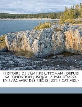 portada Histoire de l'Empire Ottoman: depuis sa fondation jusqu'a la paix d'Yassy, en 1792; avec des pieces justificatives. -- Volume 4 (en Francés)