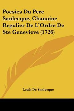 portada poesies du pere sanlecque, chanoine regulier de l'ordre de ste genevieve (1726) (en Inglés)