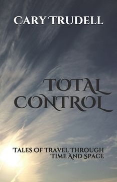 portada Total Control: Tales Of Travel Through Time And Space (en Inglés)