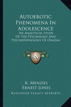 portada autoerotic phenomena in adolescence: an analytical study of the psychology and psychopathology of onaism (en Inglés)