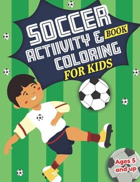 portada Soccer Activity and Coloring Book for kids Ages 5 and up: Fun for boys and girls, Preschool, Kindergarten (in English)